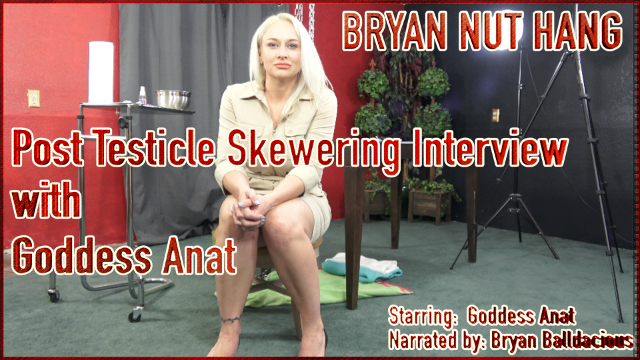 Bryan Nut Hang – Post Testicle Skewering Interview with Goddess Anat